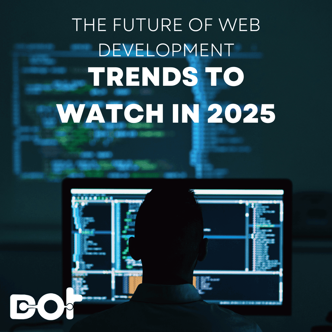The Future of Web Development: Trends to Watch in 2025